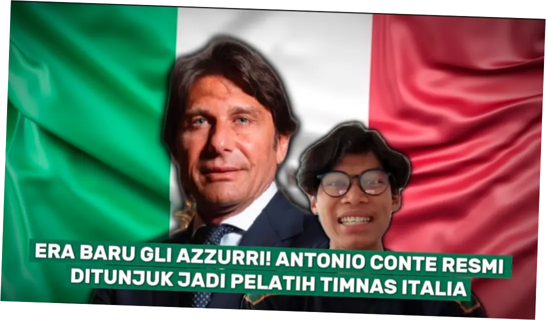 Antonio Conte: Pelatih Baru Timnas Italia dengan Visi Membawa Azzurri Kembali ke Puncak Sepak Bola Dunia