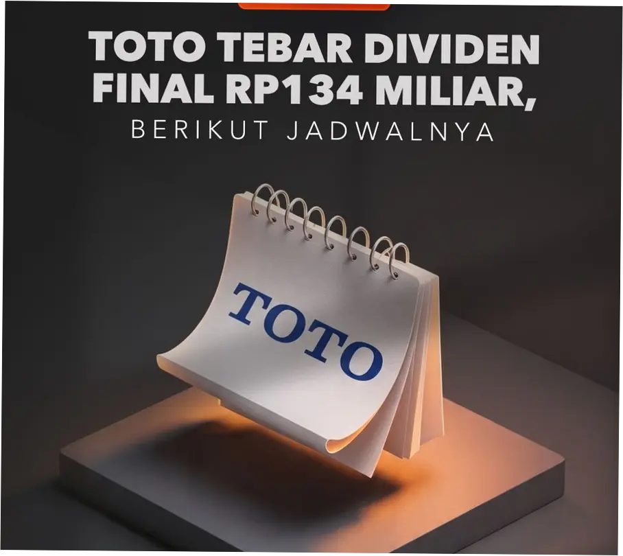 TOTO Bagikan Dividen Final Rp134 Miliar, Berikut Jadwal dan Informasi Lengkap