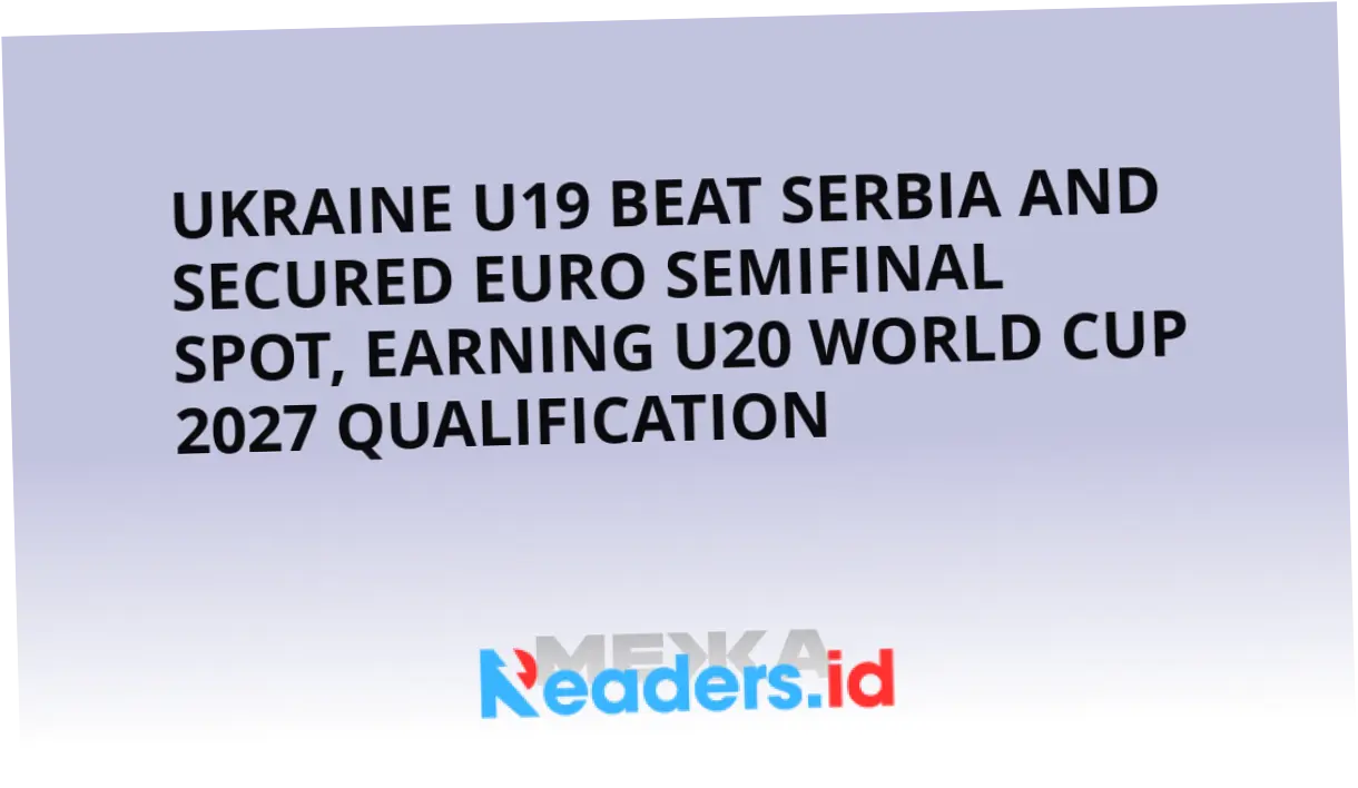 Piala Eropa U-19: Serbia U-19 Berjuang Melawan Italia dan Inggris